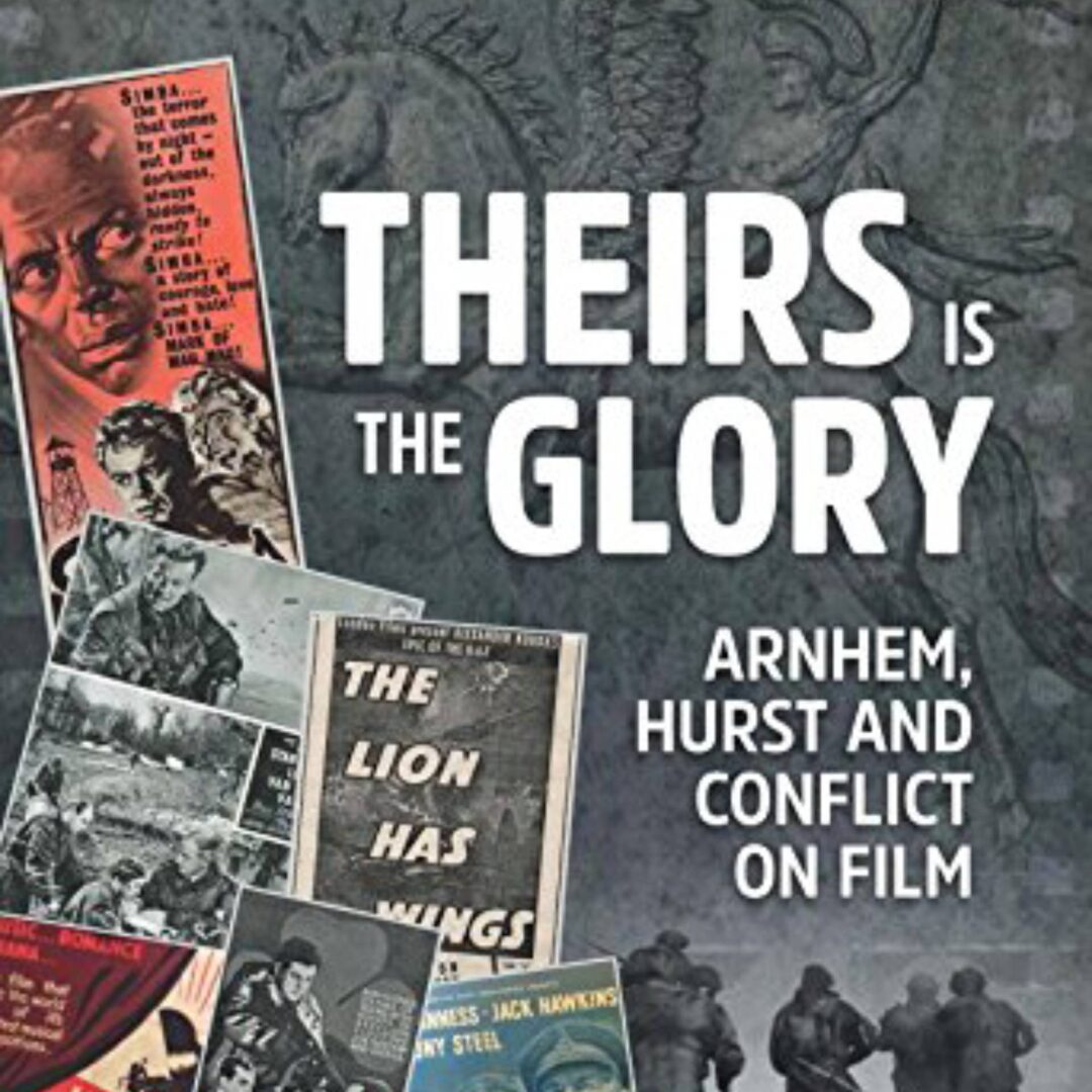 Cover image of 'Theirs is the Glory: Arnhem, Hurst and Conflict On Film' by David Truesdale and Allan Esler Smith, published in 2016 by Helion and Company.