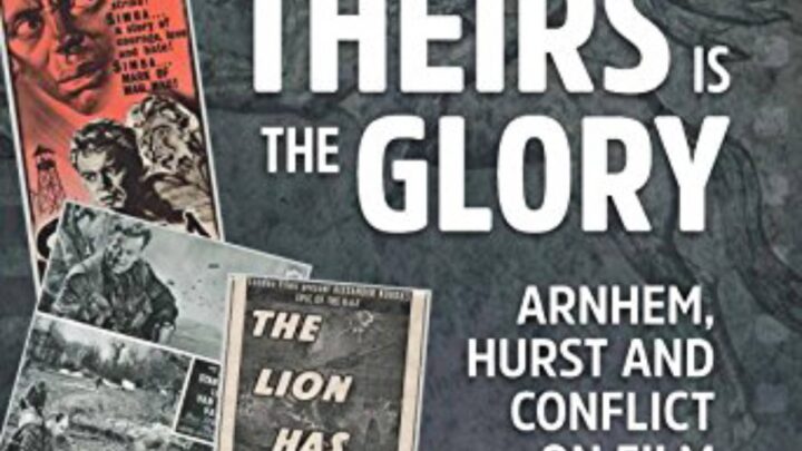 Featured image for Theirs is the Glory: Arnhem, Hurst and Conflict on Film by David Truesdale and Allan Esler Smith